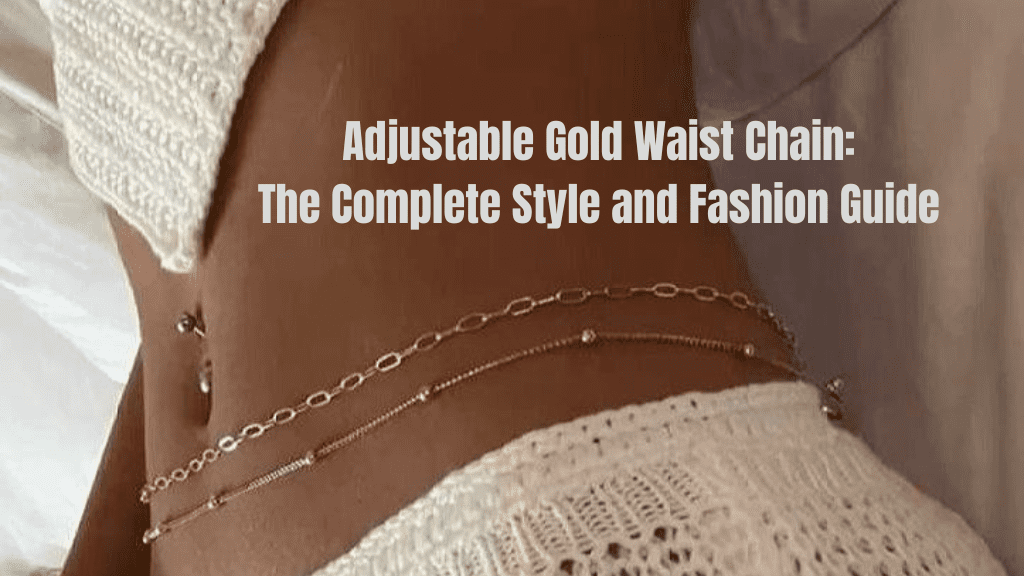 Adjustable Gold Waist Chain: The Complete Style and Fashion Guide
